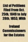 List of Petitions Filed from Oct. 25th, 1849 to July 28th, 1853, with Index, Showing What Estates Have Been Sold, and What Petitions Dismissed. Also, an Appendix