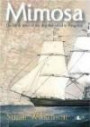 The Mimosa: The life & times of the ship that sailed to Patagonia: The Life and Times of the Ship That Sailed to Patagonia