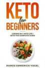 Keto for Beginners: 2 books in 1: Keto Life + Keto The Complete Guide - The Simply and Clarity Guide to Getting Started the Ketogenic Diet