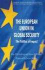 The European Union in Global Security: The Politics of Impact (Palgrave Studies in European Union Politics)
