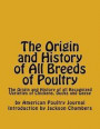 The Origin and History of All Breeds of Poultry: The Origin and History of all Recognized Varieties of Chickens, Ducks and Geese