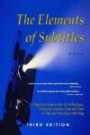 The Elements of Subtitles, Third Edition: A Practical Guide to the Art of Dialogue, Character, Context, Tone and Style in Film and Television Subtitling