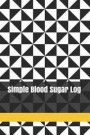 Simple Blood Sugar Log: Blood Sugar Log Book Diabetic Food Journal Blood Pressure Levels log Daily Blood Glucose Monitoring Diabetes Log book