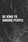 Be Kind to Unkind People: Blank Lined Composition Notebook Journal, 120 Page, Black Glossy Finish Quote Cover, 6x9