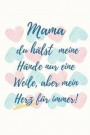 Mama Du Hälst Meine Hände Nur Eine Weile, Aber Mein Herz Für Immer!: A5 Notizbuch punktiert liebevolle Geschenkidee für deine Mama - Muttertag - Gebur