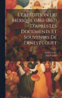 L'expdition Du Mexique (1861-1867) D'aprs Les Documents Et Souvenirs De Ernest Louet