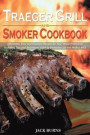 Traeger Grill and Smoker Cookbook: Affordable, Easy and Flavorful Recipes for Your Wood Pellet Grill, Including Tips and Techniques Used by Pitmasters
