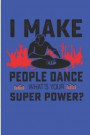 I Make People Dance What's Your SuperPower: Dance Dad Blank Lined Note Book