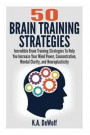 Brain Training Strategies: 50 Mind Power Strategies: Incredible Brain Training Strategies To Help You Increate Your Mind Power, Concentration, Me