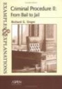 Criminal Procedure II: From Bail To Jail (The Examples & Explanations Series)