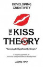 The KISS Theory: Developing Creativity: Keep It Strategically Simple 'A simple approach to personal and professional development.'