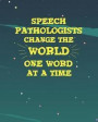 Speech Pathologists Change The World One Word At A Time: College Ruled Lined Composition Notebook for Speech-Language SLP Therapist 8x10