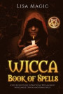 Wicca Book of Spells: The A Step-by-Step Guide to Practicing Wiccan Magic with Candle, Crystal and Herbal Spells