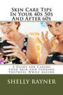 Skin Care Tips In Your 40s 50s And After 60s: A Guide for Caring Your Skin And Looking Youthful While Ageing