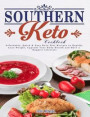 Southern Keto Cookbook: Affordable, Quick & Easy Keto Diet Recipes to Rapidly Lose Weight, Upgrade Your Body Health and Have a Happier Lifesty