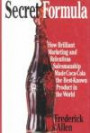 Secret Formula: How Brilliant Marketing and Relentless Salesmanship Made Coca-Cola the Best-Known Product in the World