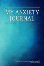 My Anxiety Journal: If You Struggle with Stress, Depression, or Anxiety, Keeping a Journal Can Help You Gain Control of Your Emotions and
