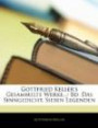 Gottfried Keller's Gesammelte Werke...: Bd. Das Sinngedicht. Sieben Legenden (German Edition)