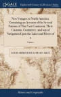 New Voyages to North-America. Containing an Account of the Several Nations of That Vast Continent; Their Customs, Commerce, and Way of Navigation Upon the Lakes and Rivers of 2; Volume 1