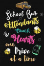 School Bus Attendants Touch Hearts One Drive at a Time: School Bus Attendant Appreciation Gifts: Blank Lined Notebook, Journal, diary. Perfect Graduat