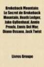 Brokeback Mountain: Le Secret de Brokeback Mountain, Heath Ledger, Jake Gyllenhaal, Annie Proulx, Ennis Del Mar, Diana Ossana, Jack Twist (French Edition)