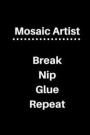 Mosaic Artist Break Nip Glue Repeat: 5 X 5 Graph Paper and Lined Paper Drawing Sketch Journal - Made Especially for Mosaic Artist. 120 Pages 6 X 9 Dia