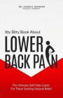 Itty Bitty Book About Lower Back Pain: The Ultimate Self-Help Guide For Those Seeking Natural Relief