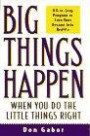Big Things Happen When You Do the Little Things Right : A 5-Step Program to Turn Your Dreams into Reality