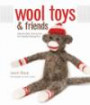 Wool Toys and Friends: Step-by-Step Instructions for Needle-Felting Fun