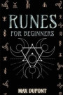 Runes for Beginners: The Complete Guide to Discover the Ancient Knowledge of Elder Futhark Runes. Learn How Reading Runes in Divination and