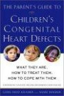 The Parent's Guide to Children's Congenital Heart Defects: What They Are, How to Treat Them, How to Cope With Them