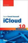 Sams Teach Yourself iCloud in 10 Minutes (Sams Teach Yourself -- Minutes)