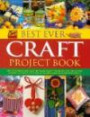 Best Ever Craft Project Book: 300 Stunning and Easy-to-Make Craft Projects for the Home Shown Step-by-Step with Over 2000 Fabulous Photograph