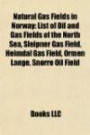 Natural Gas Fields in Norway: List of Oil and Gas Fields of the North Sea, Sleipner Gas Field, Heimdal Gas Field, Ormen Lange, Snorre Oil Field