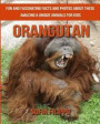 Orangutan: Fun and Fascinating Facts and Photos about These Amazing & Unique Animals for Kids