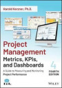 Project Management Metrics, KPIs, and Dashboards: A Guide to Measuring and Monitoring Project Perfor mance, Fourth Edition