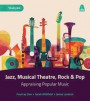Rock &; Pop, Musical Theatre and Jazz - Appraising Popular Music