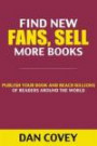 Find New Fans, Sell More Books: Publish Your Book and Reach Billions of Readers Around the World (Self-Publishing, Publishing, Kindle Publishing, ... Published, Publish on Amazon, Kindle Books)
