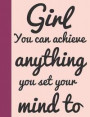 Girl You Can Achieve Anything You Set Your Mind To: Quote Journal Composition Book, Inspirational Notebook for Girls Teens Tweens Kids School - Journa