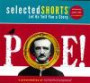 Selected Shorts: Poe! (Selected Shorts: A Celebration of the Short Story)