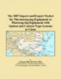 The 2007 Import and Export Market for Thermocopying Equipment or Photocopying Equipment with Optical and Contact-Type Systems in China