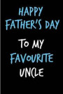 Happy Father's Day To My Favourite Uncle: Father's Day Book from Niece Nephew Child Kid - Funny Novelty Gag Birthday Xmas Journal from Toddler Father