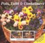 Pots, Tubs and Containers: For Patios, Balconies and Small Gardens