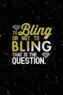 To Bling Or Not To Bling That Is The Question.: Blank Lined Notebook Journal Diary Composition Notepad 120 Pages 6x9 Paperback ( Jewelry )