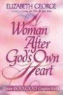A Woman After God's Own Heart: Following His Design for Becoming a Woman of