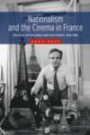 Nationalism and the Cinema in France: Political Mythologies and Film Events, 1945-1995: Political Mythologies and Film Events, 1945-1995