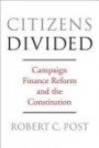Citizens Divided: Campaign Finance Reform and the Constitution (The Tanner Lectures on Human Values)