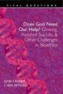 Does God Need Our Help?: Cloning, Assisted Suicide, & Other Challenges in Bioethics (Vital Questions)