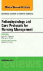 Pathophysiology and Care Protocols for Nursing Management, An Issue of Nursing Clinics, 1e (The Clinics: Nursing)
