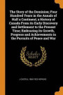Story Of The Dominion; Four Hundred Years In The Annals Of Half A Continent; A History Of Canada From Its Early Discovery And Settlement To The Present Time; Embracing Its Growth, Progress And Achieve